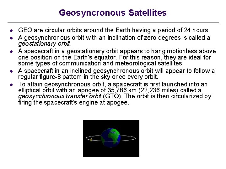 Geosyncronous Satellites l l l GEO are circular orbits around the Earth having a