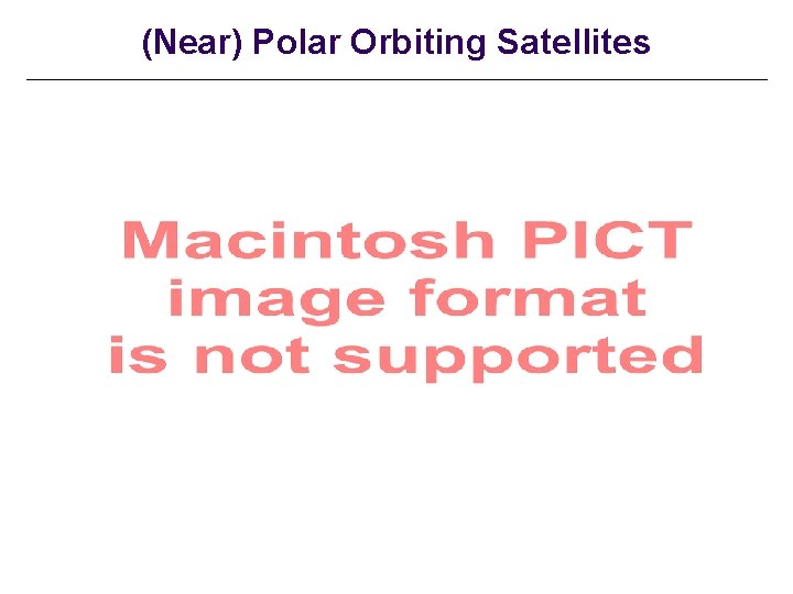 (Near) Polar Orbiting Satellites 