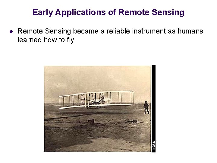 Early Applications of Remote Sensing l Remote Sensing became a reliable instrument as humans