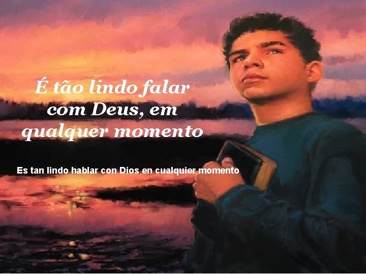 É tão lindo falar com Deus, em qualquer momento Es tan lindo hablar con