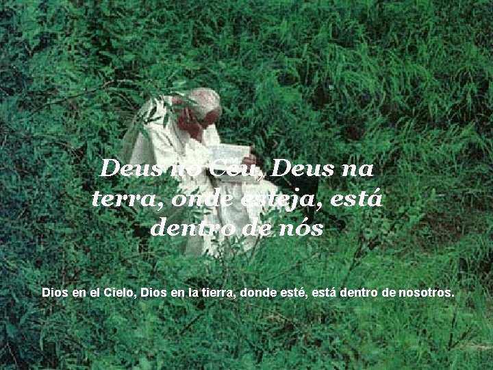 Deus no Céu, Deus na terra, onde esteja, está dentro de nós Dios en