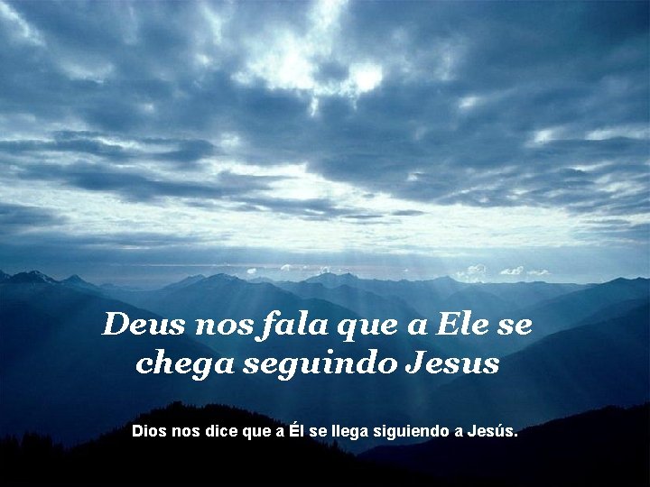 Deus nos fala que a Ele se chega seguindo Jesus Dios nos dice que