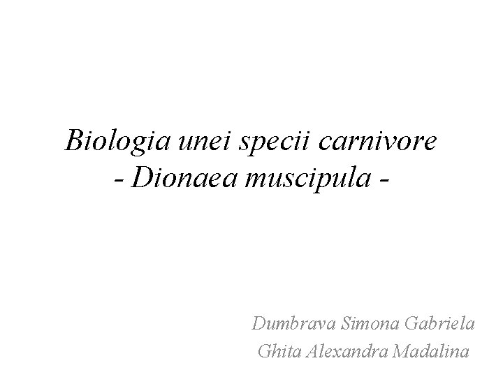 Biologia unei specii carnivore - Dionaea muscipula - Dumbrava Simona Gabriela Ghita Alexandra Madalina