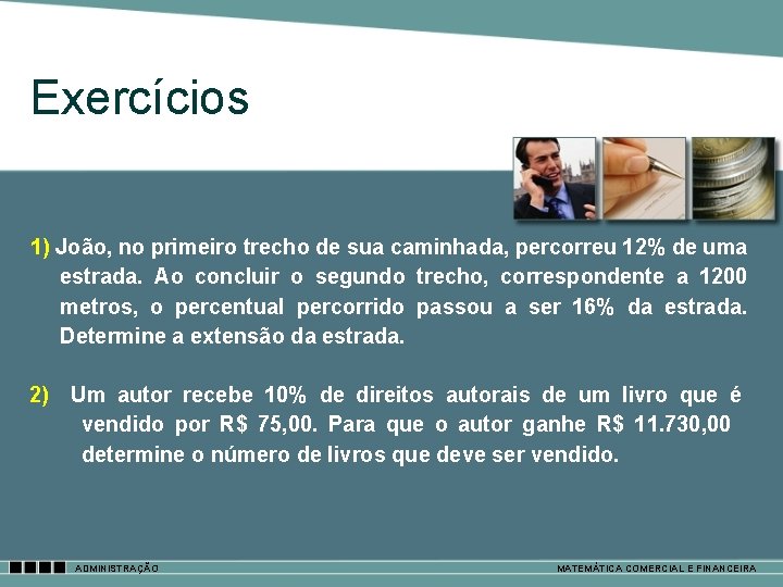 Exercícios 1) João, no primeiro trecho de sua caminhada, percorreu 12% de uma estrada.