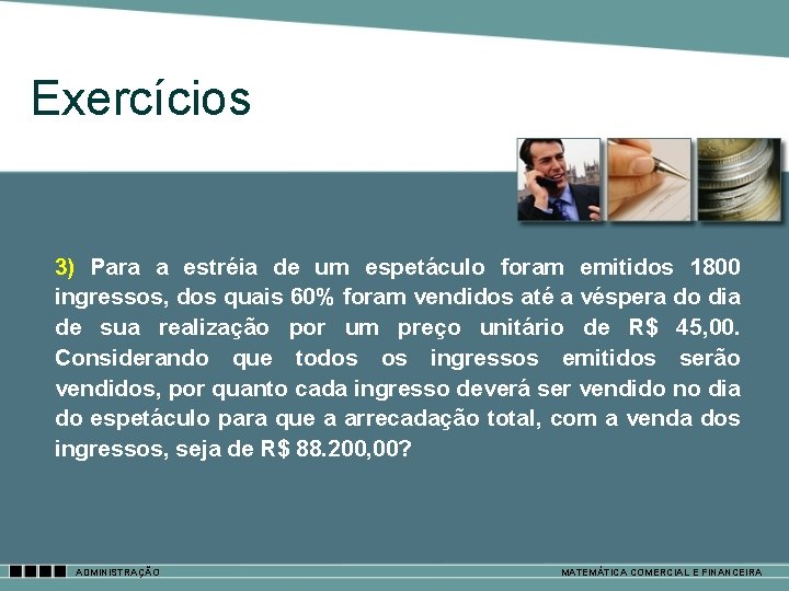 Exercícios 3) Para a estréia de um espetáculo foram emitidos 1800 ingressos, dos quais