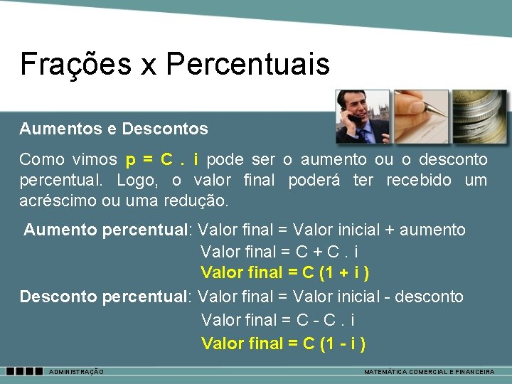 Frações x Percentuais Aumentos e Descontos Como vimos p = C. i pode ser