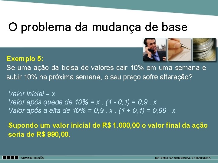 O problema da mudança de base Exemplo 5: Se uma ação da bolsa de