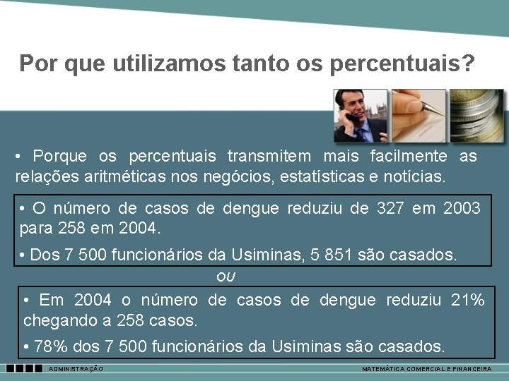 Por que utilizamos tanto os percentuais? • Porque os percentuais transmitem mais facilmente as