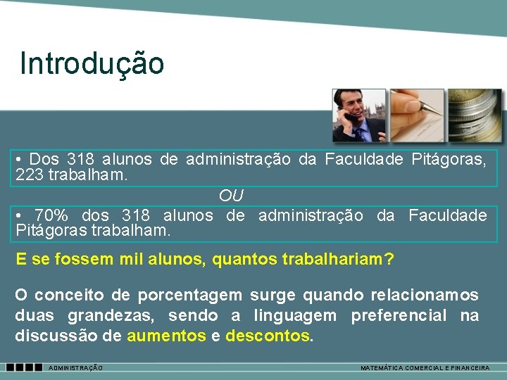 Introdução • Dos 318 alunos de administração da Faculdade Pitágoras, 223 trabalham. OU •