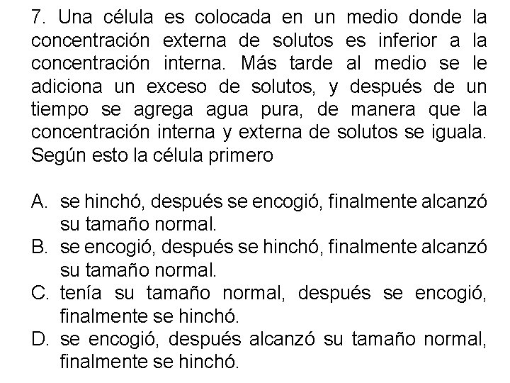 7. Una célula es colocada en un medio donde la concentración externa de solutos