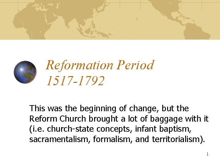 Reformation Period 1517 -1792 This was the beginning of change, but the Reform Church