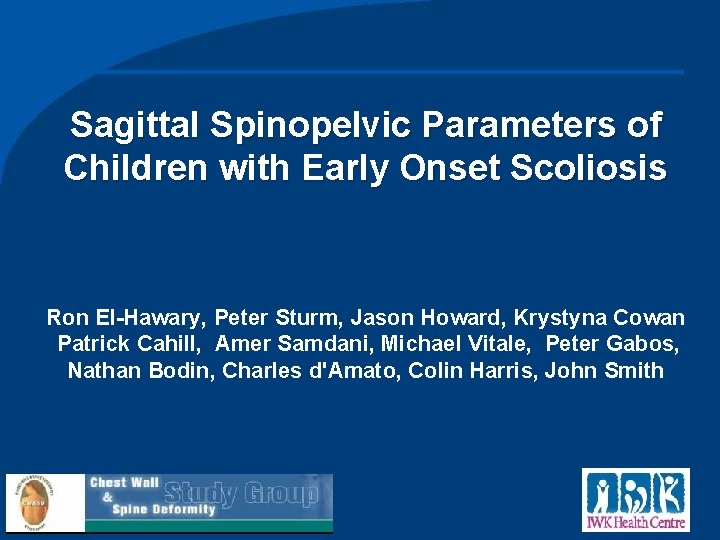 Sagittal Spinopelvic Parameters of Children with Early Onset Scoliosis Ron El-Hawary, Peter Sturm, Jason