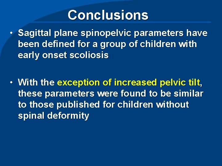 Conclusions • Sagittal plane spinopelvic parameters have been defined for a group of children