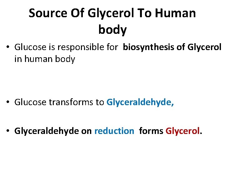 Source Of Glycerol To Human body • Glucose is responsible for biosynthesis of Glycerol