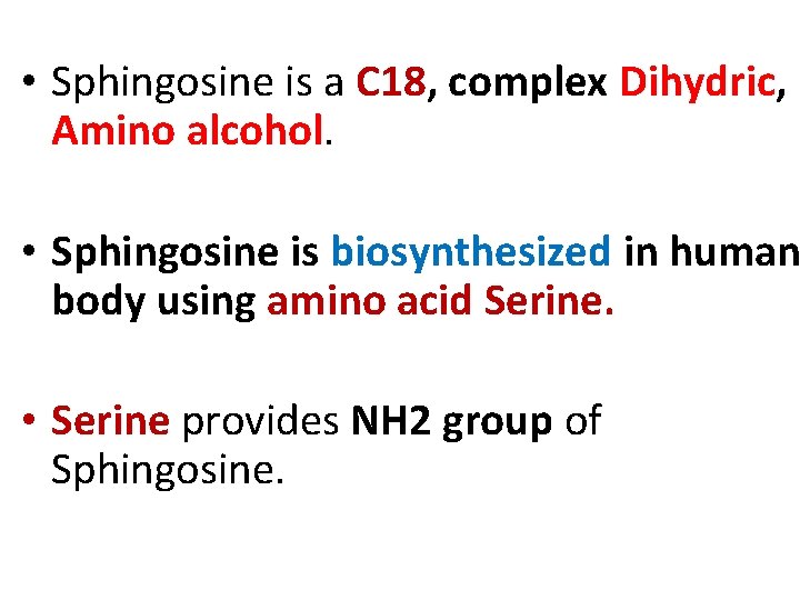  • Sphingosine is a C 18, complex Dihydric, Amino alcohol. • Sphingosine is
