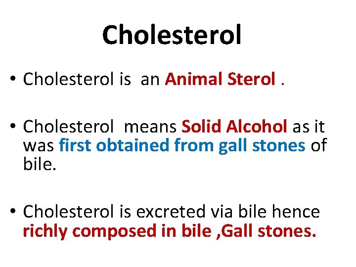Cholesterol • Cholesterol is an Animal Sterol. • Cholesterol means Solid Alcohol as it