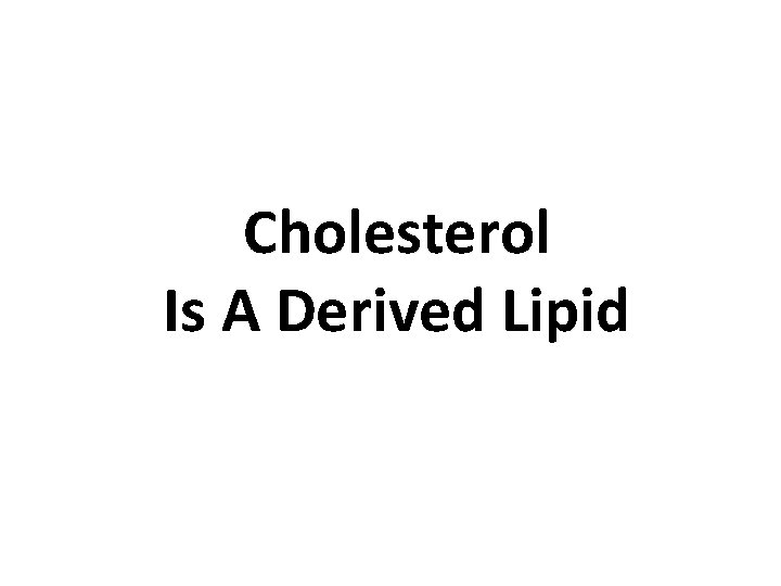 Cholesterol Is A Derived Lipid 