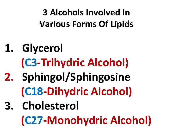 3 Alcohols Involved In Various Forms Of Lipids 1. Glycerol (C 3 -Trihydric Alcohol)