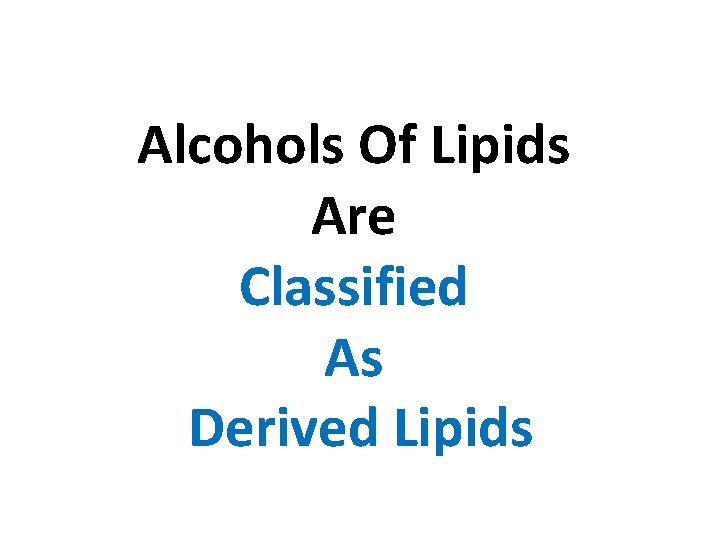 Alcohols Of Lipids Are Classified As Derived Lipids 