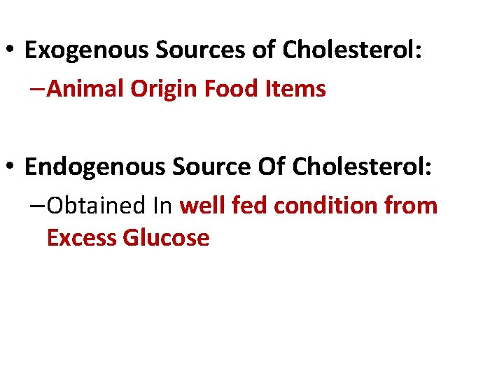  • Exogenous Sources of Cholesterol: –Animal Origin Food Items • Endogenous Source Of