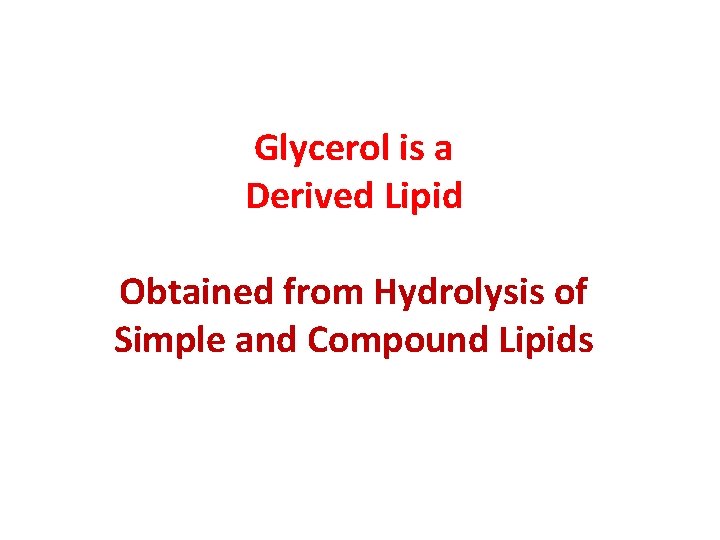 Glycerol is a Derived Lipid Obtained from Hydrolysis of Simple and Compound Lipids 