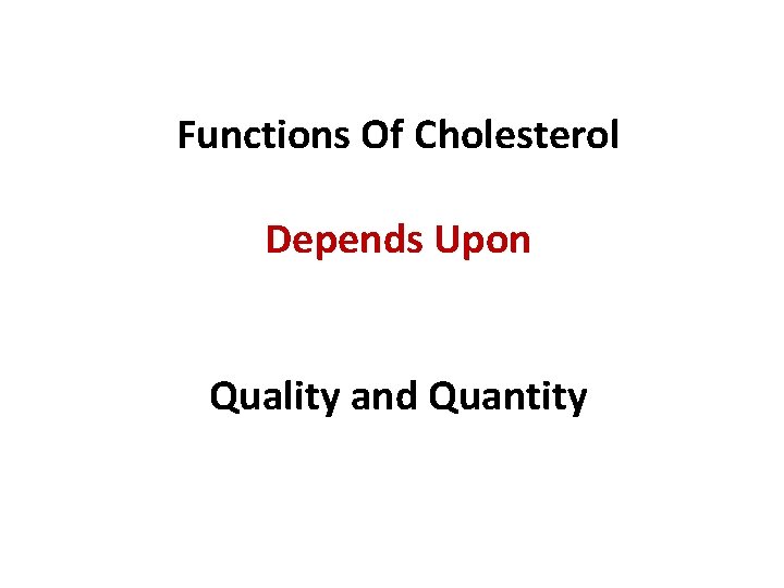 Functions Of Cholesterol Depends Upon Quality and Quantity 