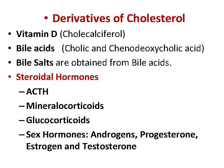  • Derivatives of Cholesterol • • Vitamin D (Cholecalciferol) Bile acids (Cholic and