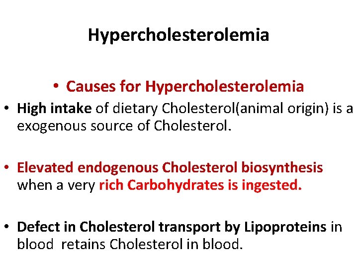 Hypercholesterolemia • Causes for Hypercholesterolemia • High intake of dietary Cholesterol(animal origin) is a