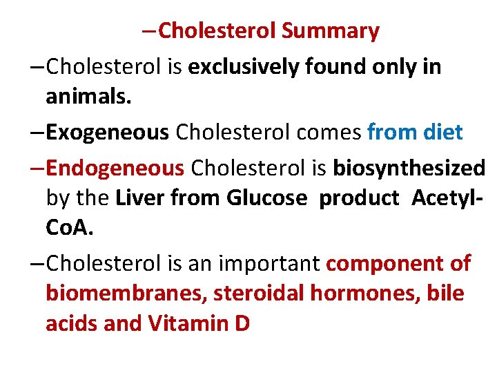 – Cholesterol Summary – Cholesterol is exclusively found only in animals. – Exogeneous Cholesterol