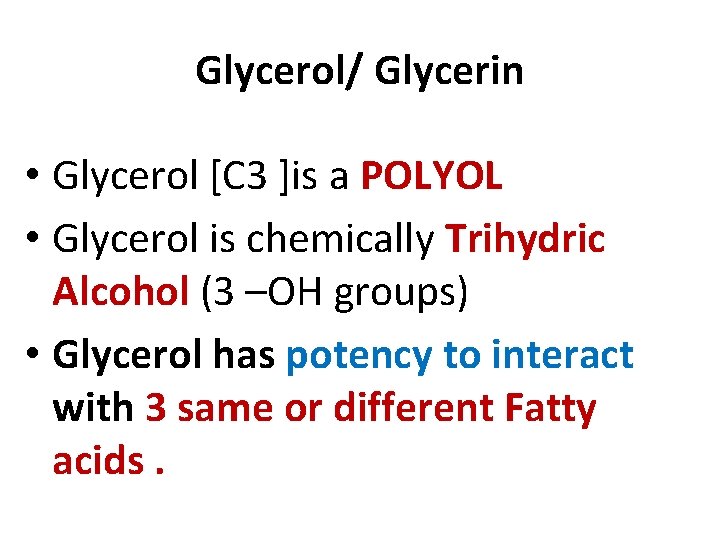 Glycerol/ Glycerin • Glycerol [C 3 ]is a POLYOL • Glycerol is chemically Trihydric