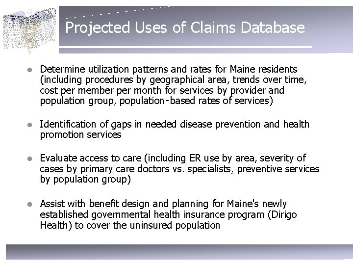 Projected Uses of Claims Database l Determine utilization patterns and rates for Maine residents