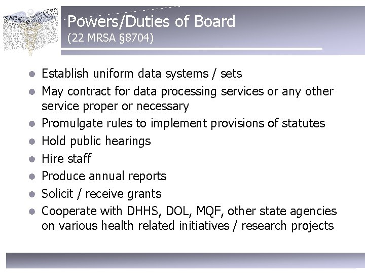 Powers/Duties of Board (22 MRSA § 8704) l l l l Establish uniform data