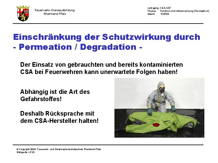 Feuerwehr-Kreisausbildung Rheinland-Pfalz Lehrgang: CSA-AGT Thema: Funktion und Schutzwirkung (Permeation) Stand: 10/2004 Einschränkung der Schutzwirkung