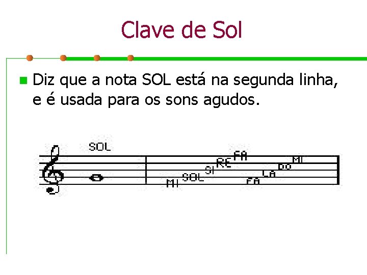 Clave de Sol n Diz que a nota SOL está na segunda linha, e