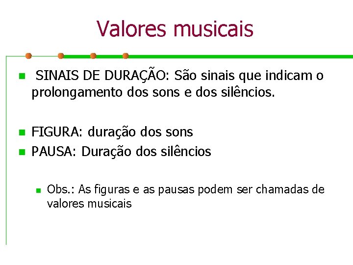 Valores musicais n SINAIS DE DURAÇÃO: São sinais que indicam o prolongamento dos sons