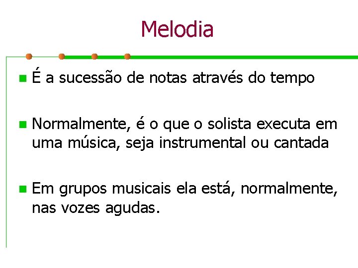 Melodia n É a sucessão de notas através do tempo n Normalmente, é o