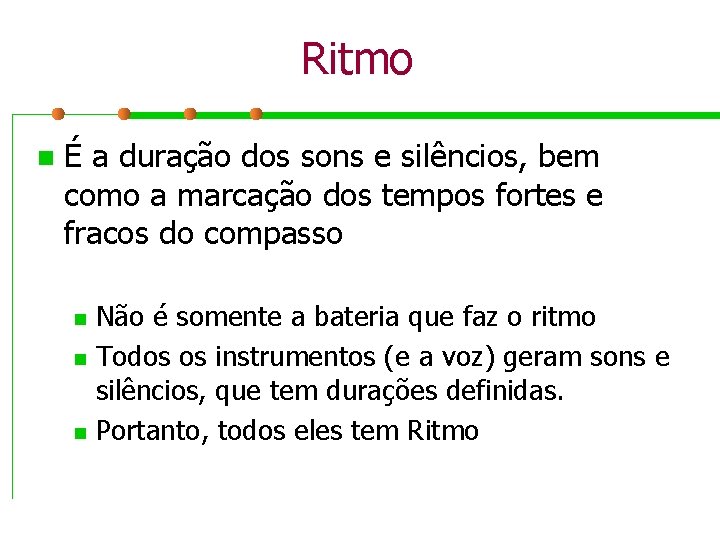 Ritmo n É a duração dos sons e silêncios, bem como a marcação dos