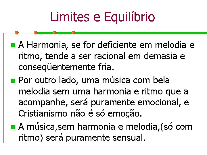 Limites e Equilíbrio A Harmonia, se for deficiente em melodia e ritmo, tende a