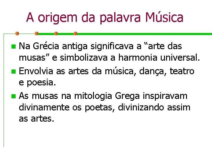 A origem da palavra Música Na Grécia antiga significava a “arte das musas” e