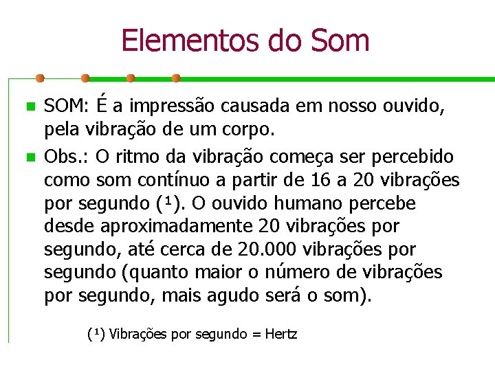 Elementos do Som n n SOM: É a impressão causada em nosso ouvido, pela