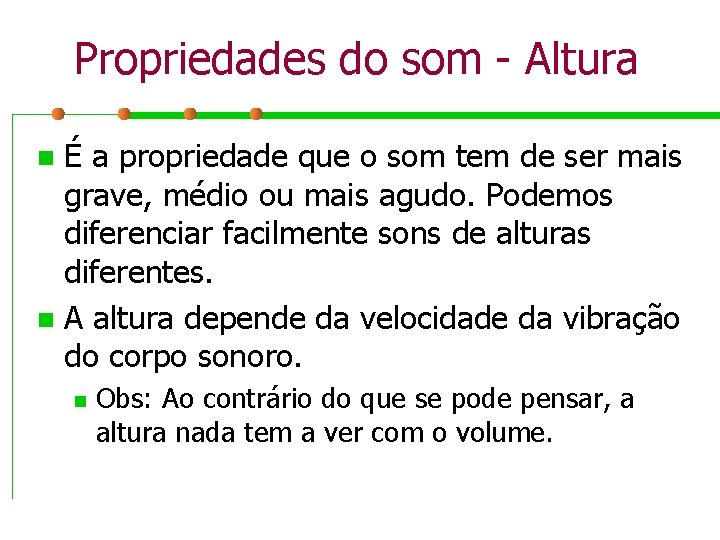 Propriedades do som - Altura É a propriedade que o som tem de ser