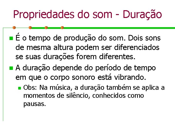 Propriedades do som - Duração É o tempo de produção do som. Dois sons