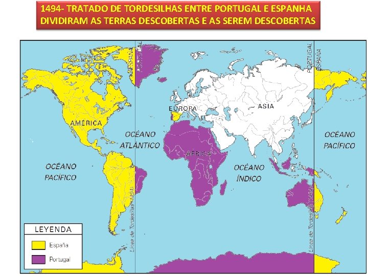 1494 - TRATADO DE TORDESILHAS ENTRE PORTUGAL E ESPANHA DIVIDIRAM AS TERRAS DESCOBERTAS E