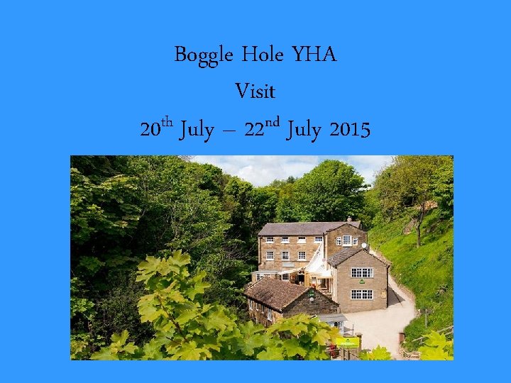 Boggle Hole YHA Visit 20 th July – 22 nd July 2015 