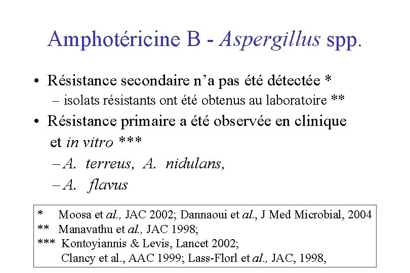 Amphotéricine B - Aspergillus spp. • Résistance secondaire n’a pas été détectée * –