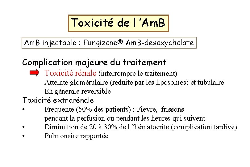 Toxicité de l ’Am. B injectable : Fungizone® Am. B-desoxycholate Complication majeure du traitement