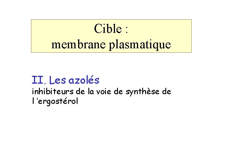 Cible : membrane plasmatique II. Les azolés inhibiteurs de la voie de synthèse de