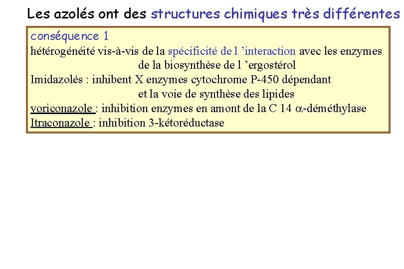 Les azolés ont des structures chimiques très différentes conséquence 1 hétérogénéité vis-à-vis de la