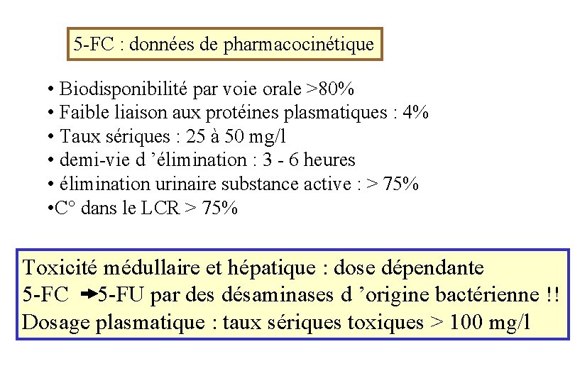 5 -FC : données de pharmacocinétique • Biodisponibilité par voie orale >80% • Faible
