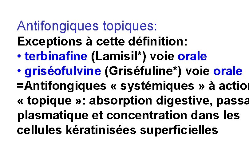 Antifongiques topiques: Exceptions à cette définition: • terbinafine (Lamisil*) voie orale • griséofulvine (Griséfuline*)
